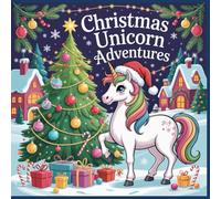 Christmas Unicorn Adventures: A Whimsical Holiday Coloring Book for Kids Ages 6-12 Featuring Magical Unicorns and Festive Winter Scenes