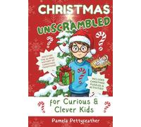 Christmas Unscrambled for Curious & Clever Kids: Christmas Traditions, History & Fun Holiday Activities for Kids Ages 7-12