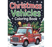 Christmas Vehicles Coloring Book: Santa’s Holiday Vehicle Coloring Pages with Trucks, Trains, Cars, Airplanes, and More Festive Fun
