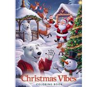 christmas vibes coloring book: This book features a variety of designs including snowmen, Christmas trees, Santa Claus, reindeer, and more, with a ... designs to get you in the holiday spirit.
