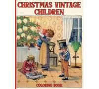 Christmas Vintage Children Coloring Book: Merry Christmas Coloring Pages With Cute Kids in Winter Scenes, Nostalgic Illustrations for All Ages Fun & Relaxation
