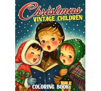Christmas Vintage Children Coloring Book: Nostalgic Holiday Coloring Pages with Cozy Memories, Charming Retro Festive Scenes, and Mindful Creativity for All Ages