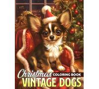 Christmas Vintage Dogs Coloring Book: Cozy Christmas Coloring Pages featuring Sweet Puppies, Retro Holiday Designs, and Joyful Winter Adventures for All Ages Creativity