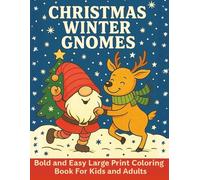 Christmas Winter Gnomes: Bold and Easy Large Print Coloring Book For Kids and Adults, 55 Relaxing Coloring Pages with Adorable Gnomes For Kids, Adults, Teens, Seniors