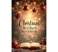 Christmas Wishes Note Book: A Holiday Writing Notebook for Wishes, Lists & Seasonal Memories
