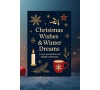 „Christmas Wishes & Winter Dreams”: A Festive Notebook For Your Thoughts, Goals, And Christmas Reflections