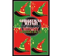 Christmas Witch Wish You Witchy Christmas: Magical Lined Journal for Witches, Wiccans, Pagans | for Rituals, Spells & Witchcraft