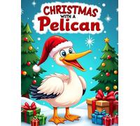 CHRISTMAS WITH A PELICAN Colouring book for kids: for drawing with felt-tip pens, pencils, paints.