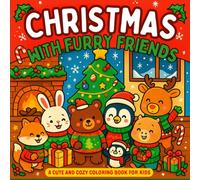 Christmas with Furry Friends: Christmas Coloring Book for Kids and Adults (Christmas Gift): featuring Adorable Animal Characters, Animals opening ... tree, wearing Christmas Sweaters and More