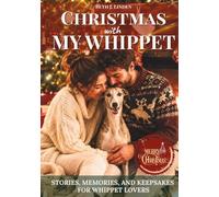 Christmas with My Whippet: Stories, Memories, and Keepsakes for Whippet Lovers