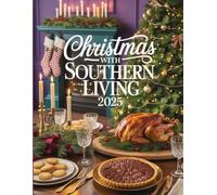 Christmas with Southern Living 2025: A Festive Southern Collection of Holiday Recipes, Family Traditions, and Elegant Décor Ideas for a Memorable Christmas