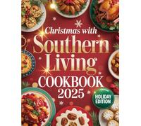 Christmas with Southern Living Cookbook 2025: Festive Southern Cooking & Holiday Ideas for Warm Gatherings