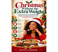 Christmas Without the Extra Weight: A Practical Guide to Mindful Eating, Holiday Cravings, Movement and a Healthier New Year