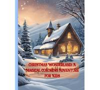Christmas Wonderland: A Magical Coloring Adventure for Kids: A Heartwarming Holiday Experience: Inspire Creativity and Joy with Festive Designs Kids Will Love!