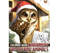 Christmas Woodland Animals Coloring Book: Cozy Scenes Coloring Pages with Adorable Forest Animals, Fairy Cozy Cottages, and Winter Magic to Spark Your Holiday Spirit for All Ages to Relax