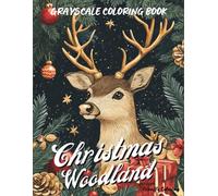 Christmas Woodland Grayscale Coloring Book: 40 Cozy Grayscale Christmas Pages Featuring Woodland Animals, Forest Cabins, Snowy Trees, Ornaments, Gifts, and Magical Winter Scenes for Adults