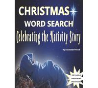 CHRISTMAS WORD SEARCH: Celebrating the Nativity Story: 100 Large Print Puzzles Inspired by the Birth of Jesus for Peaceful Reflection and Christmas Faith