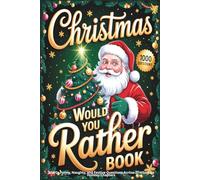 Christmas Would You Rather Book: 1,000+ Funny, Naughty, and Festive Questions Across 27 Hilarious Holiday Chapters