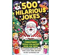 Christmas Would You Rather Book for Teens: 500 Hilarious Questions to Make Teens Laugh, Bond, and Keep Holiday Gatherings Fun!