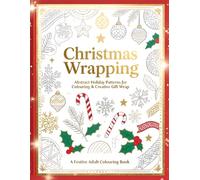 Christmas Wrapping (Abstract Holiday Patterns for Coloring and Creative Gift Wrap) - A Festive Adult Coloring Book