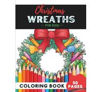 Christmas Wreath Coloring Book Ages 9-12: 50 Pages of Detailed Wreath Designs for Older Children