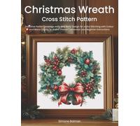 Christmas Wreath Cross Stitch Pattern: A Festive Partial Coverage Holly and Berry Design for Joyful Stitching with Colour and Mono Charts, 14-Brand Thread Conversion and Beginner Instructions