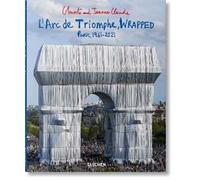 Christo and Jeanne-Claude. L'Arc de Triomphe, wrapped. Paris 1961-2021. Ediz. inglese, francese e tedesca