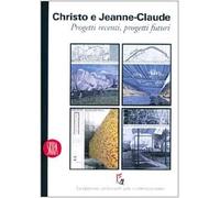Christo e Jeanne Claude. Progetti recenti. Ediz. illustrata