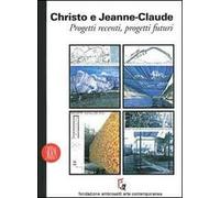 Christo e Jeanne Claude. Progetti recenti. Ediz. illustrata