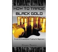 How to Trade Black Gold (Tascabile)