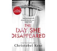 Christobel Kent The Day She Disappeared (Copertina rigida)