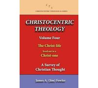 CHRISTOCENTRIC THEOLOGY VOLUME FOUR: A SURVEY OF CHRISTIAN THOUGHT