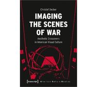 Christof Decker Imaging the Scenes of War (Tascabile) American Culture Studies