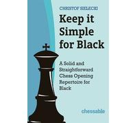 Keep It Simple for Black: A Solid and Straightforward Chess Opening Repertoire