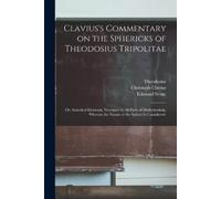 Christoph 1538-1 Clavius's Commentary on the Sphericks of Theodosius (Tascabile)