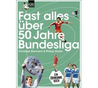 Christoph Biermann Philipp Köste Fast alles über 50 Jahre Bundeslig (Tascabile)