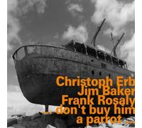 Christoph Erb/Jim Baker/Frank Rosaly ...Don't Buy Him a Parrot... (CD) Album