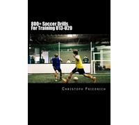Christoph Friedrich 800+ Soccer Training Drills For U13-U20 (Tascabile)