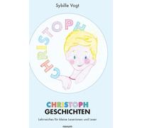 CHRISTOPH GESCHICHTEN: Lehrreiches für kleine Leserinnen und Leser