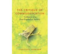 Christoph Hermann The Critique of Commodification (Tascabile)