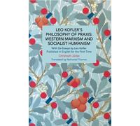 Christoph Jnke Leo Kofler’s Philosophy of Praxis: Western Marxism an (Tascabile)