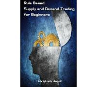 Christoph Josef Rule Based Supply and Demand Trading for Beginners (Tascabile)