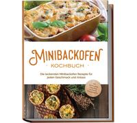 Christoph Junke Minibackofen Kochbuch: Die leckersten Minibackofen R (Tascabile)