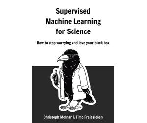 Christoph Molnar Timo Freiesle Supervised Machine Learning for Scie (Tascabile)