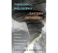 Christoph Schneider Theology and Philosophy in Eastern Orthodoxy (Tascabile)