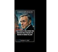 CHRISTOPH WALTZ BIOGRAPHY: From Vienna to Hollywood: How Christoph Waltz Became the Master of Screen Villainy