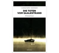 Christoph Werner Die Toten vom Saalestrand: Kriminalroman (Tascabile)