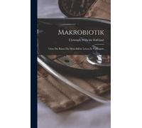 Christoph Wilhe Makrobiotik; Oder, die Kunst das menschliche (Copertina rigida)