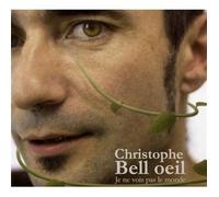 Christophe Bel Oeil - Je Ne Vois Pas Le Monde