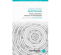 Christophe Bertrand: Écrits, entretiens, analyses et témoignages: Ecrits, entretiens, analyses et témoignages